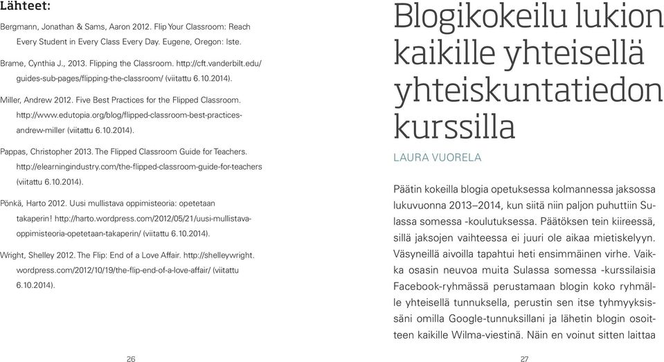 org/blog/flipped-classroom-best-practicesandrew-miller (viitattu 6.10.2014). Pappas, Christopher 2013. The Flipped Classroom Guide for Teachers. http://elearningindustry.