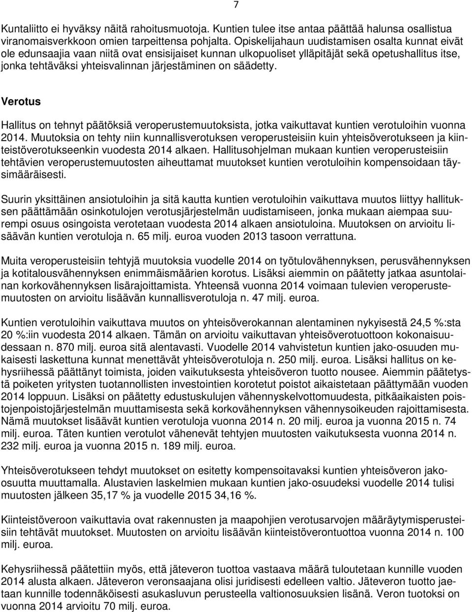 säädetty. Verotus Hallitus on tehnyt päätöksiä veroperustemuutoksista, jotka vaikuttavat kuntien verotuloihin vuonna 214.