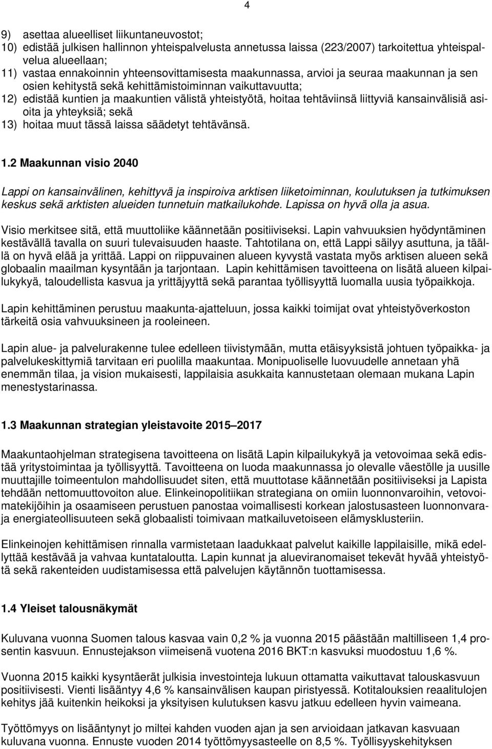 liittyviä kansainvälisiä asioita ja yhteyksiä; sekä 13