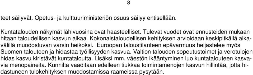 Euroopan taloustilanteen epävarmuus heijastelee myös Suomen talouteen ja hidastaa työllisyyden kasvua.