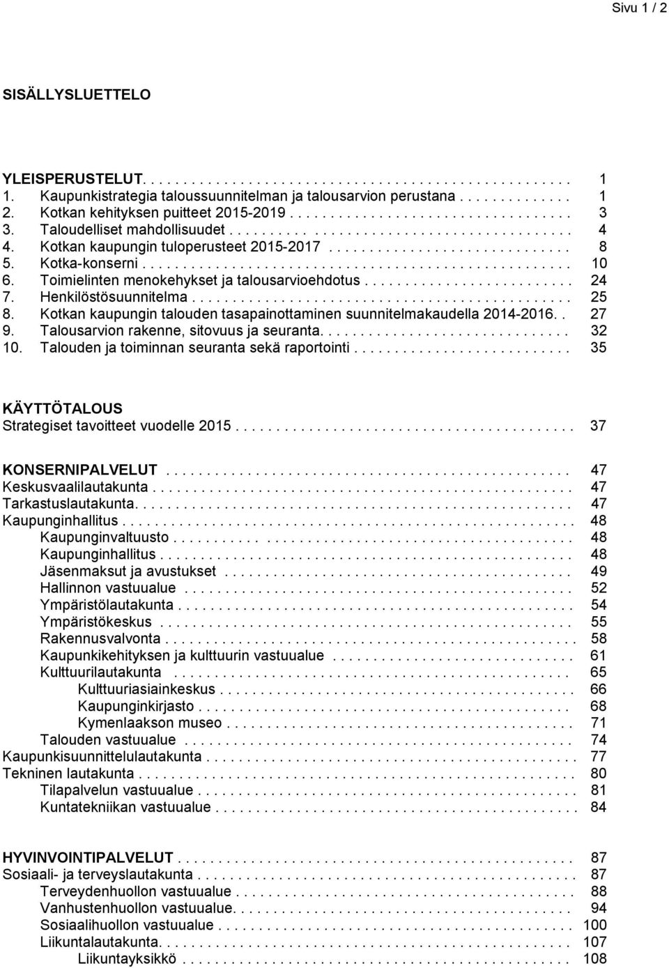 Kotka-konserni..................................................... 10 6. Toimielinten menokehykset ja talousarvioehdotus.......................... 24 7. Henkilöstösuunnitelma............................................... 25 8.