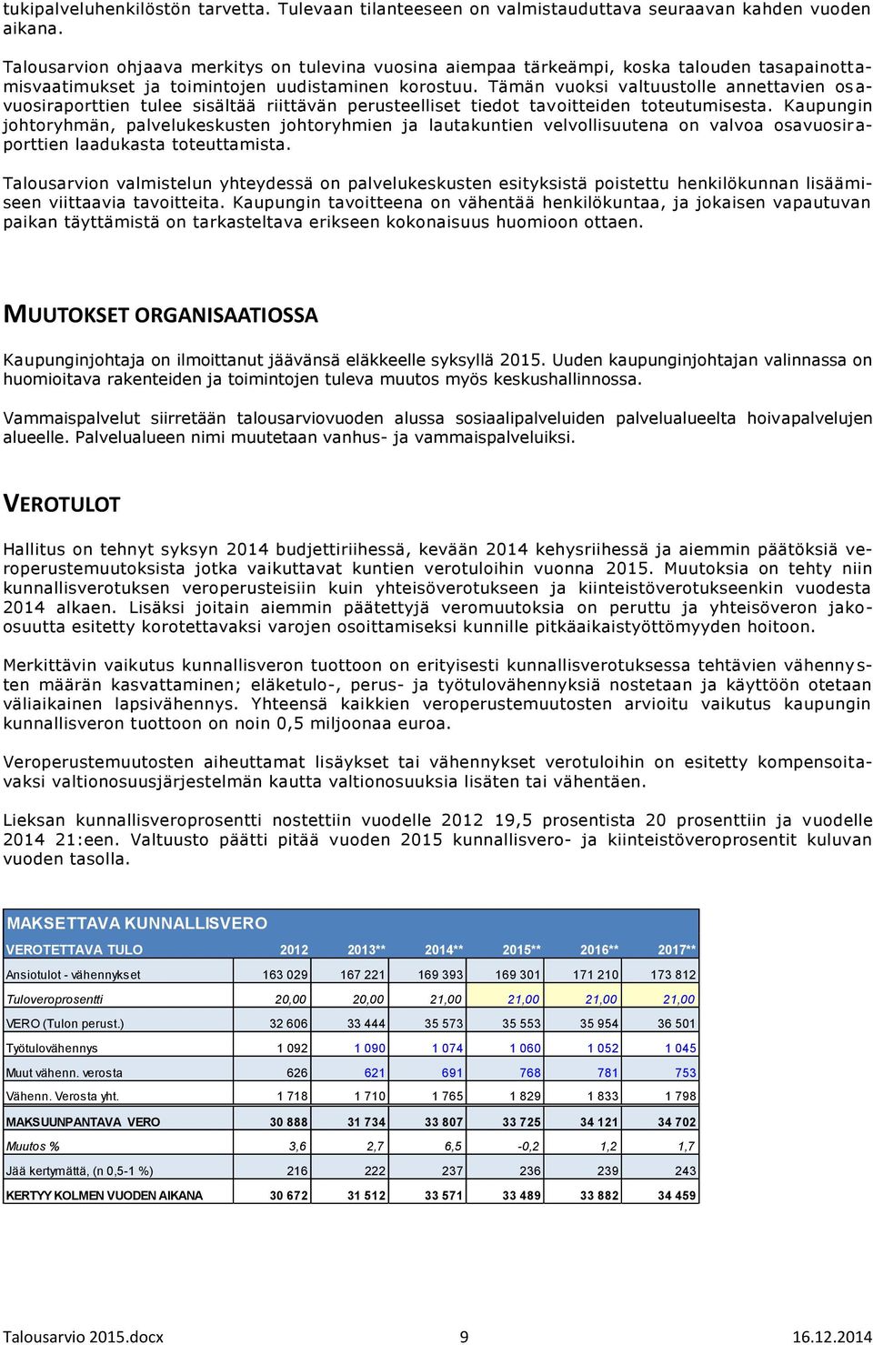 Tämän vuoksi valtuustolle annettavien os a- vuosiraporttien tulee sisältää riittävän perusteelliset tiedot tavoitteiden toteutumisesta.