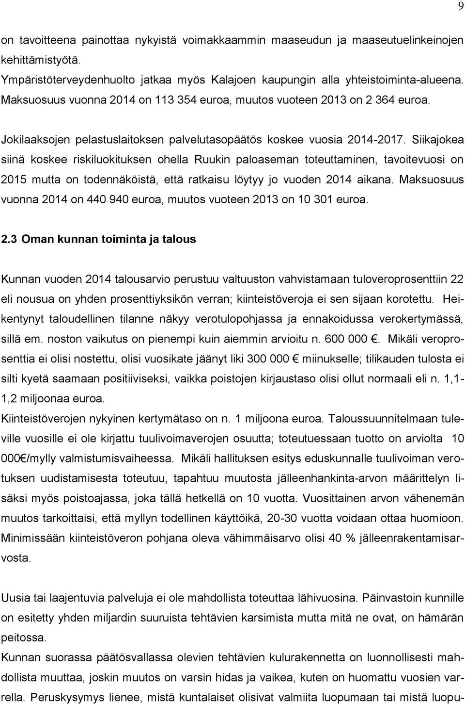 Siikajokea siinä koskee riskiluokituksen ohella Ruukin paloaseman toteuttaminen, tavoitevuosi on 2015 mutta on todennäköistä, että ratkaisu löytyy jo vuoden 2014 aikana.