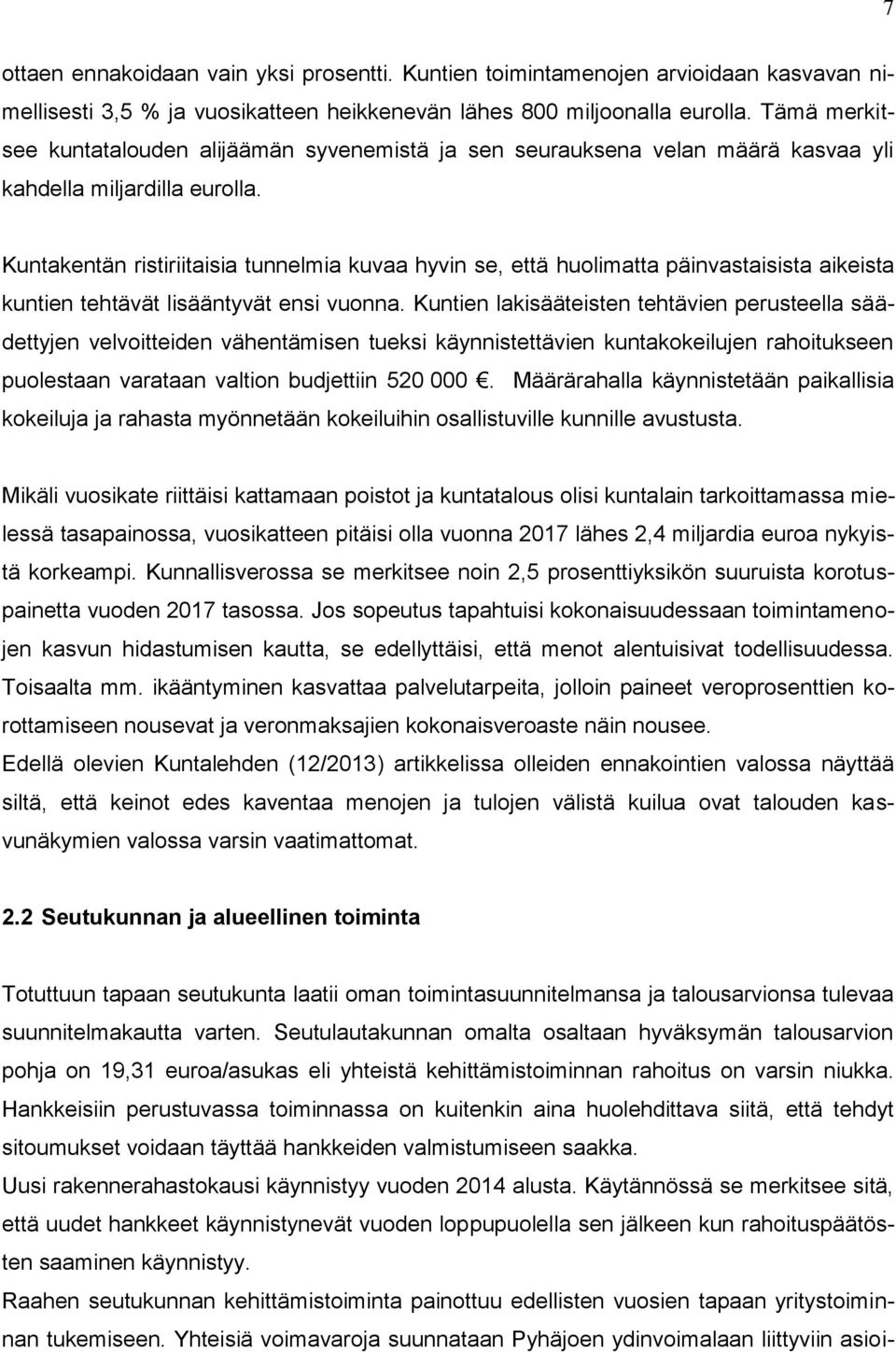 Kuntakentän ristiriitaisia tunnelmia kuvaa hyvin se, että huolimatta päinvastaisista aikeista kuntien tehtävät lisääntyvät ensi vuonna.