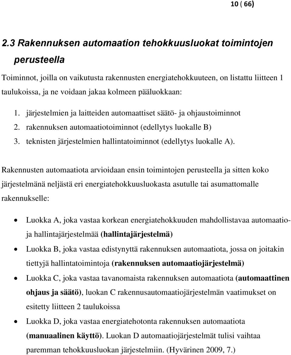 pääluokkaan: 1. järjestelmien ja laitteiden automaattiset säätö- ja ohjaustoiminnot 2. rakennuksen automaatiotoiminnot (edellytys luokalle B) 3.