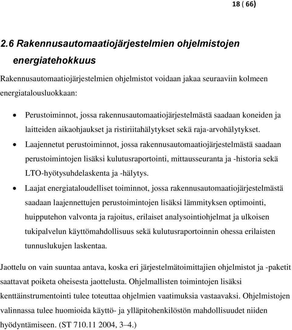 rakennusautomaatiojärjestelmästä saadaan koneiden ja laitteiden aikaohjaukset ja ristiriitahälytykset sekä raja-arvohälytykset.