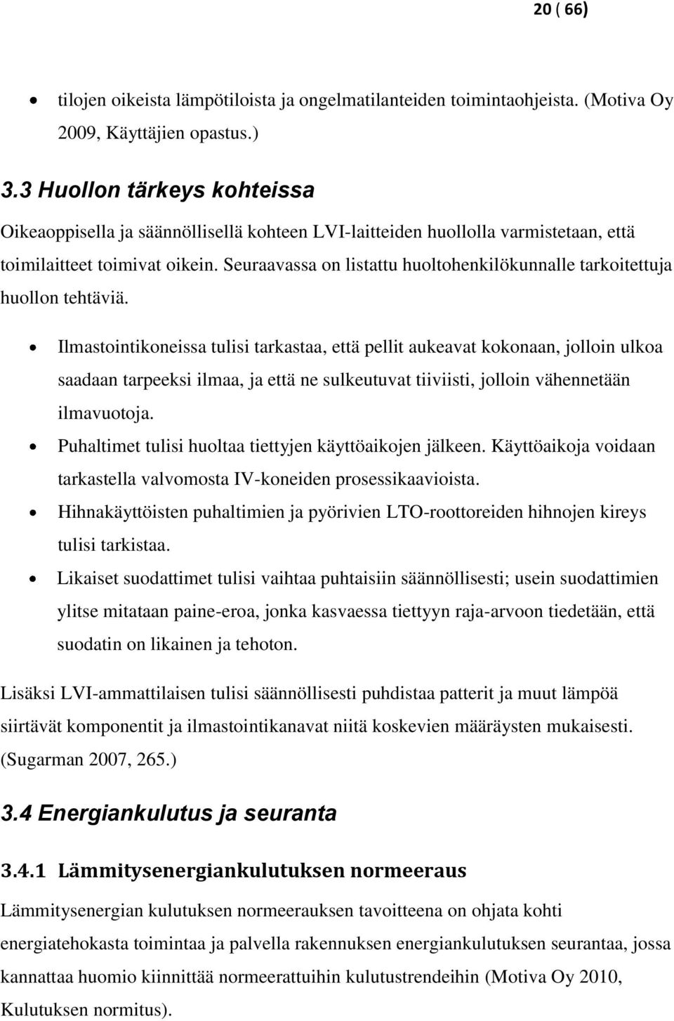 Seuraavassa on listattu huoltohenkilökunnalle tarkoitettuja huollon tehtäviä.