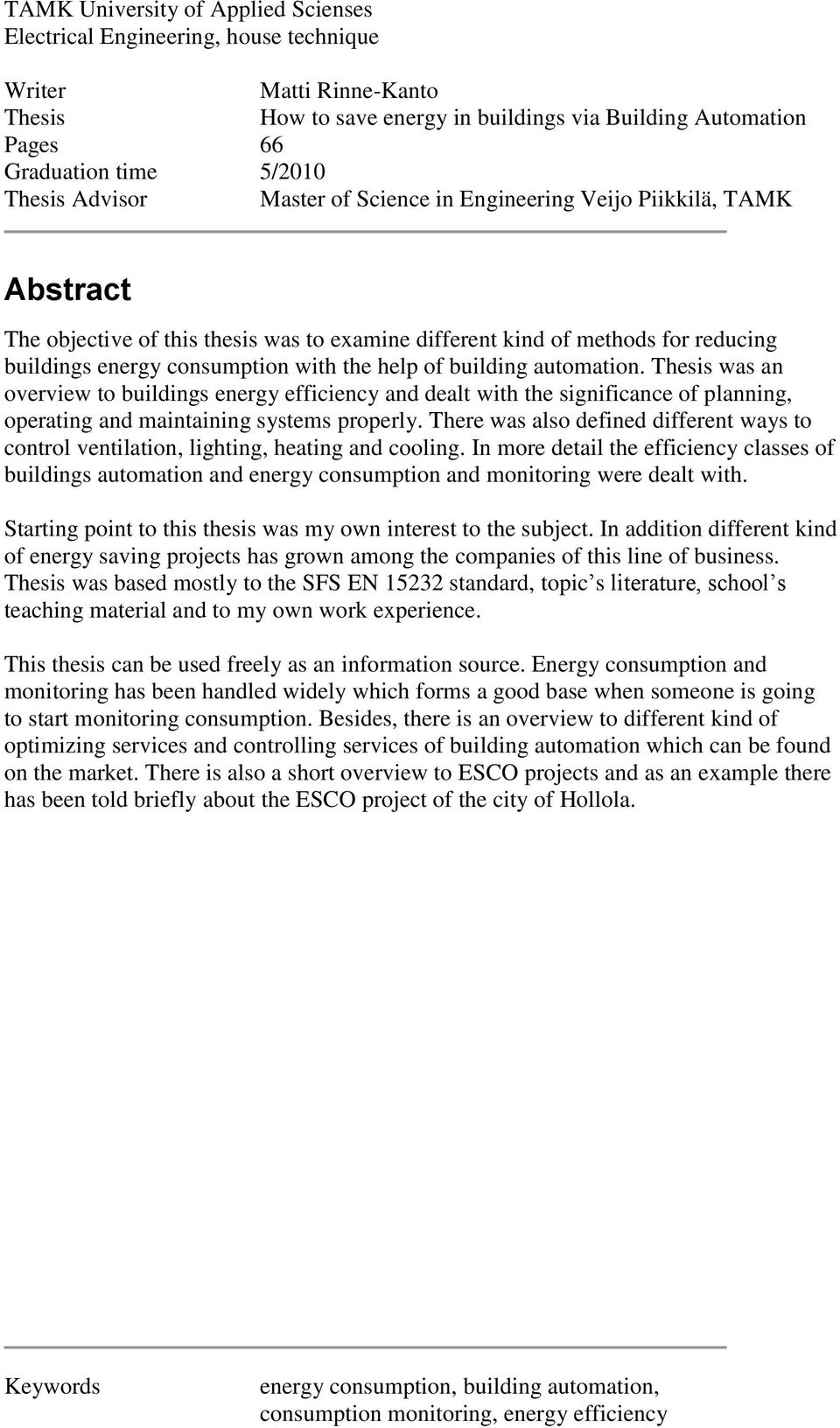 help of building automation. Thesis was an overview to buildings energy efficiency and dealt with the significance of planning, operating and maintaining systems properly.