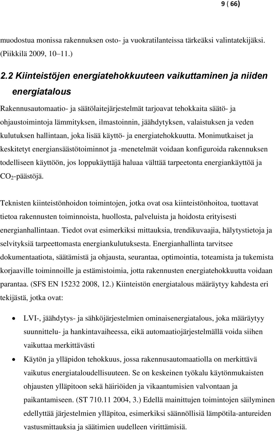 jäähdytyksen, valaistuksen ja veden kulutuksen hallintaan, joka lisää käyttö- ja energiatehokkuutta.