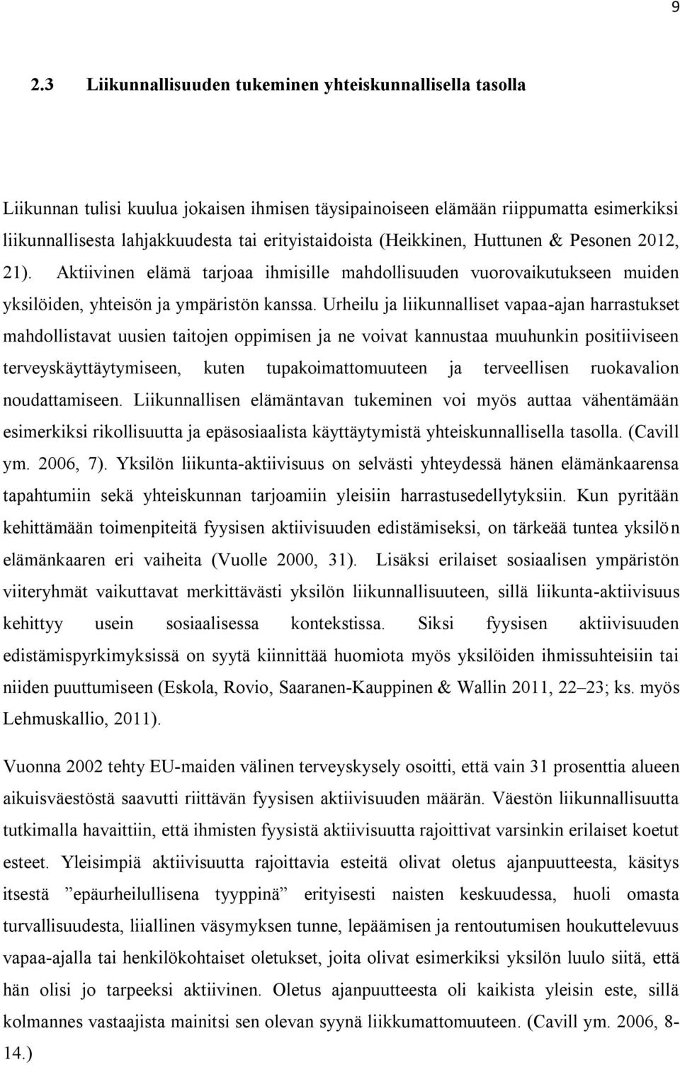 Urheilu ja liikunnalliset vapaa-ajan harrastukset mahdollistavat uusien taitojen oppimisen ja ne voivat kannustaa muuhunkin positiiviseen terveyskäyttäytymiseen, kuten tupakoimattomuuteen ja