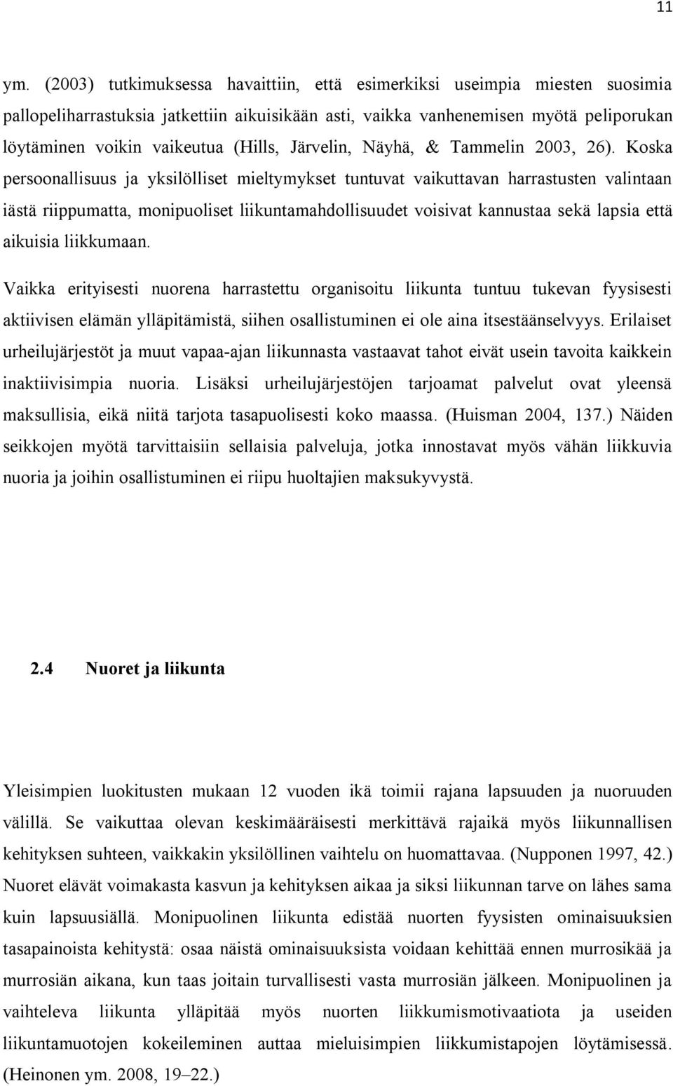 (Hills, Järvelin, Näyhä, & Tammelin 2003, 26).