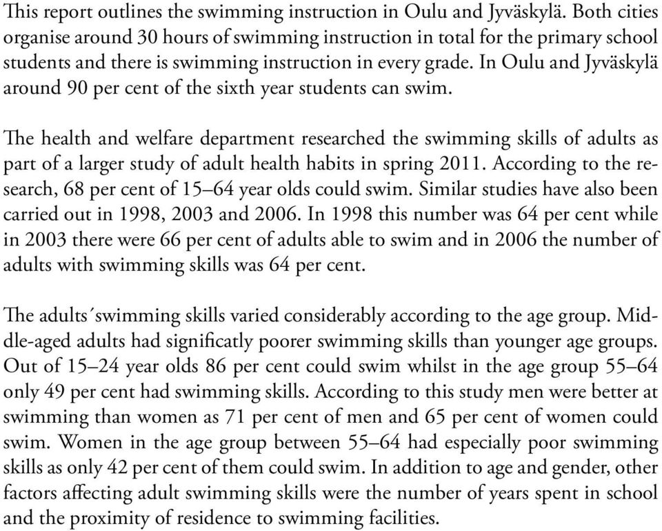 In Oulu and Jyväskylä around 90 per cent of the sixth year students can swim.