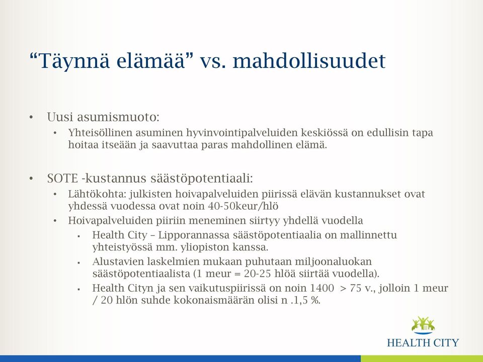 meneminen siirtyy yhdellä vuodella Health City Lipporannassa säästöpotentiaalia on mallinnettu yhteistyössä mm. yliopiston kanssa.