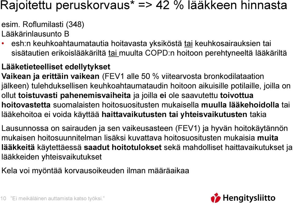 Lääketieteelliset edellytykset Vaikean ja erittäin vaikean (FEV1 alle 50 % viitearvosta bronkodilataation jälkeen) tulehduksellisen keuhkoahtaumataudin hoitoon aikuisille potilaille, joilla on ollut