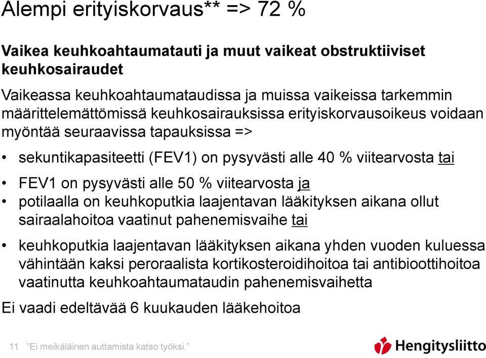 ja potilaalla on keuhkoputkia laajentavan lääkityksen aikana ollut sairaalahoitoa vaatinut pahenemisvaihe tai keuhkoputkia laajentavan lääkityksen aikana yhden vuoden kuluessa vähintään