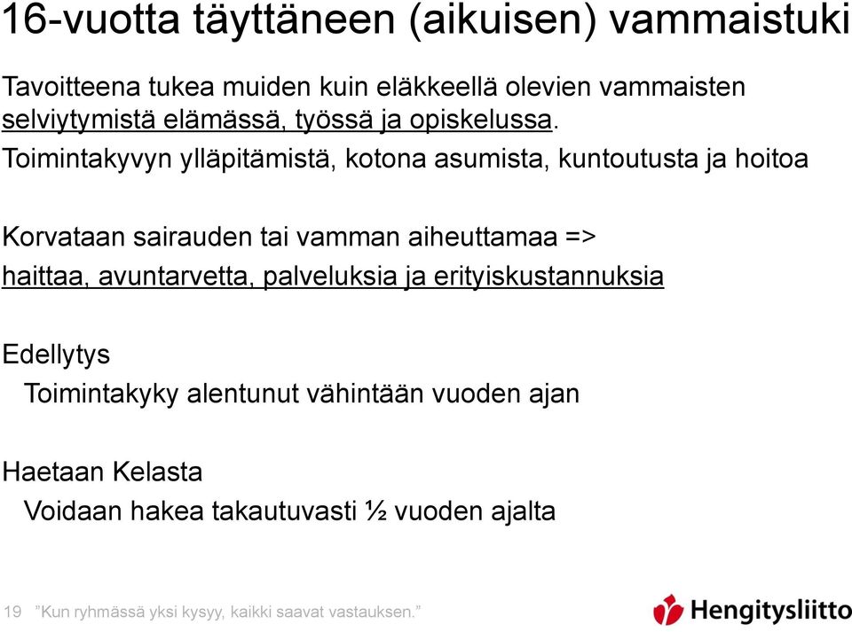 Toimintakyvyn ylläpitämistä, kotona asumista, kuntoutusta ja hoitoa Korvataan sairauden tai vamman aiheuttamaa => haittaa,