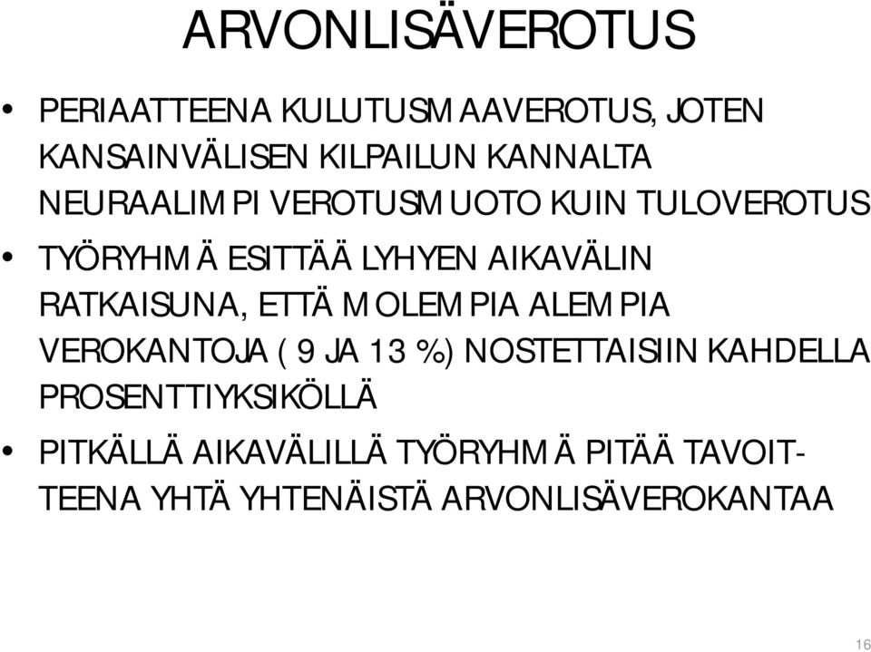 ETTÄ MOLEMPIA ALEMPIA VEROKANTOJA ( 9 JA 13 %) NOSTETTAISIIN KAHDELLA PROSENTTIYKSIKÖLLÄ