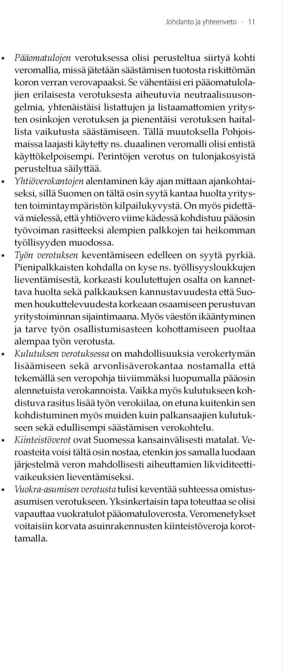 haitallista vaikutusta säästämiseen. Tällä muutoksella Pohjoismaissa laajasti käytetty ns. duaalinen veromalli olisi entistä käyttökelpoisempi.