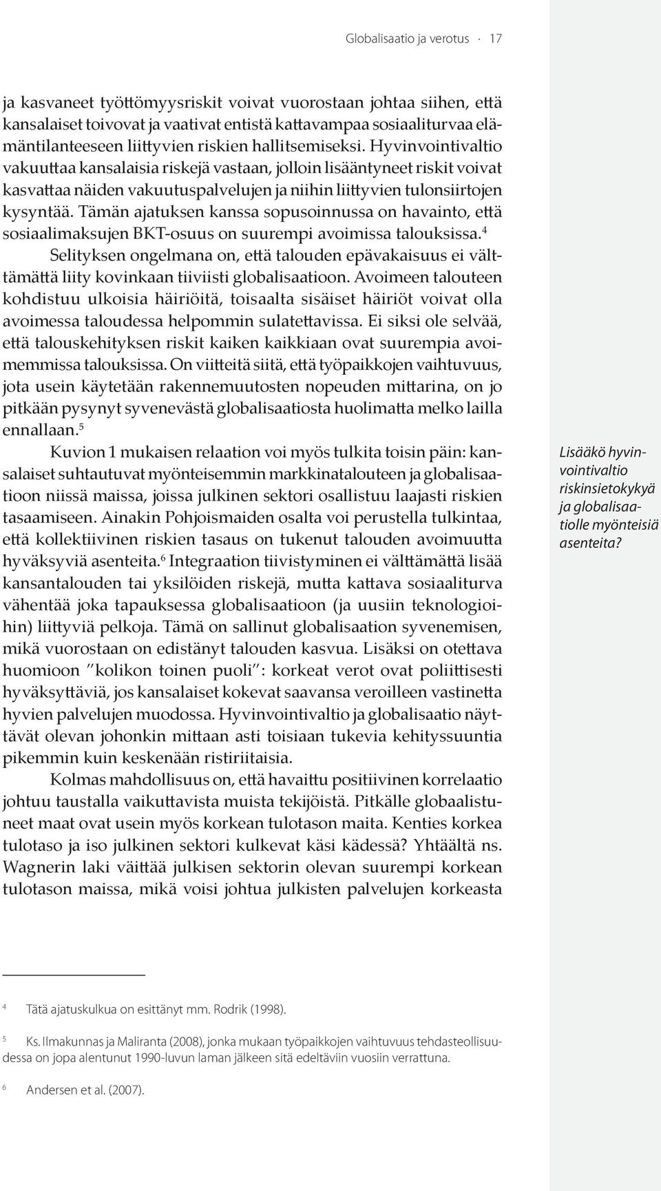 Tämän ajatuksen kanssa sopusoinnussa on havainto, että sosiaalimaksujen BKT-osuus on suurempi avoimissa talouksissa.