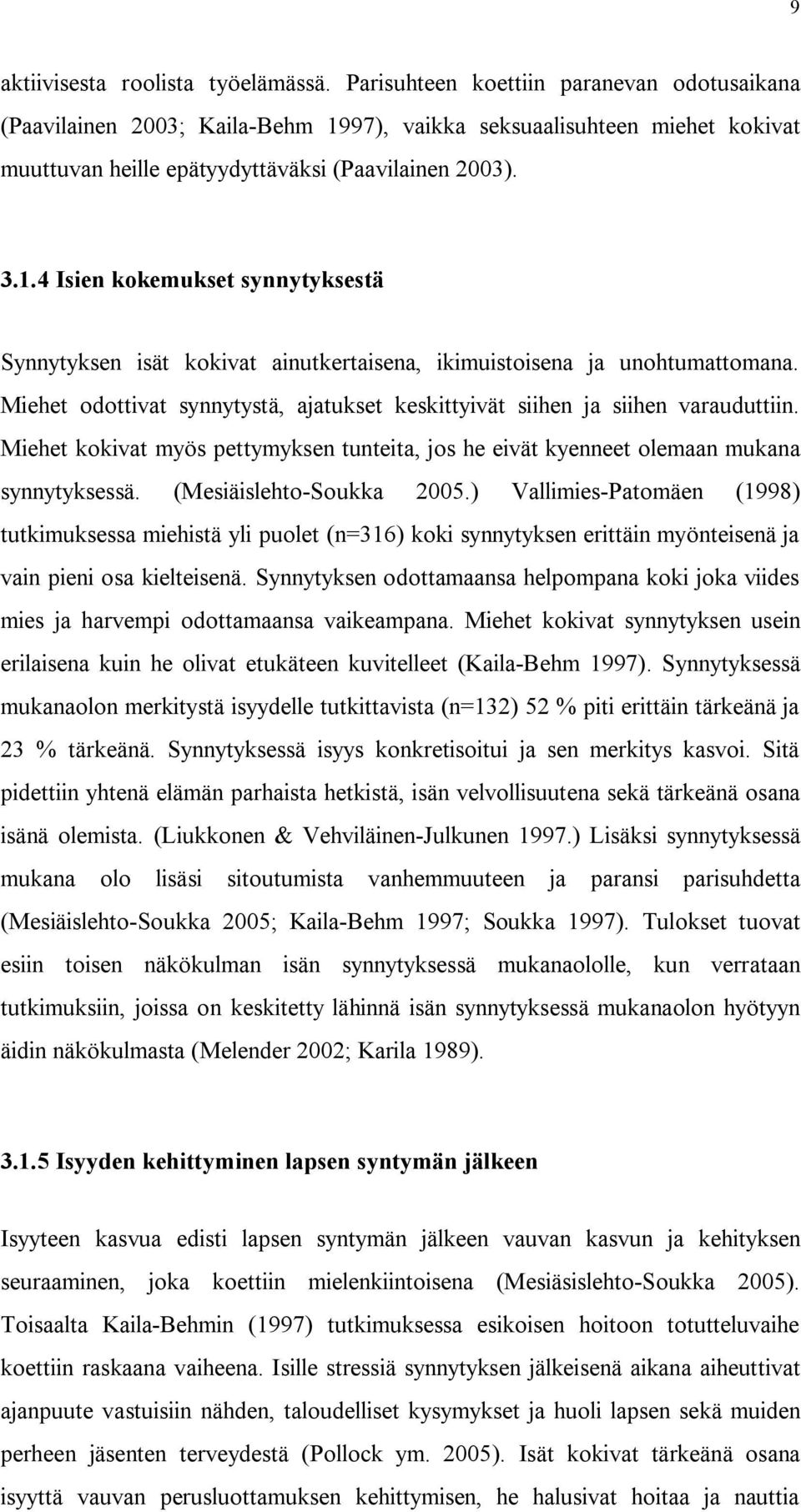 .4 Isien kokemukset synnytyksestä Synnytyksen isät kokivat ainutkertaisena, ikimuistoisena ja unohtumattomana. Miehet odottivat synnytystä, ajatukset keskittyivät siihen ja siihen varauduttiin.