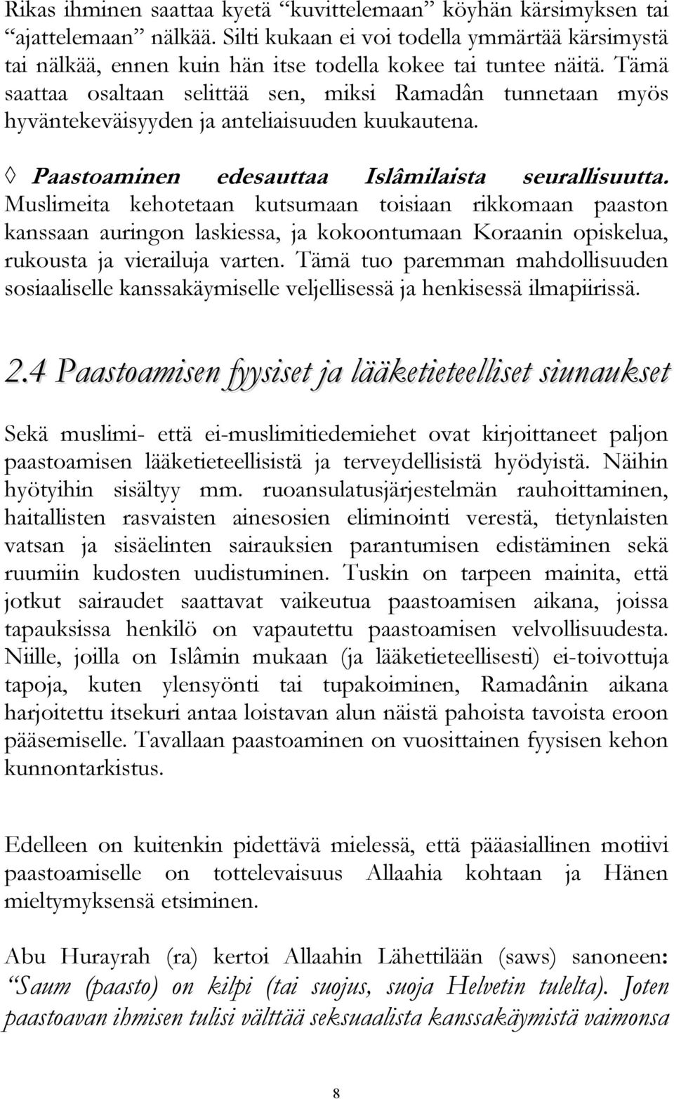 Muslimeita kehotetaan kutsumaan toisiaan rikkomaan paaston kanssaan auringon laskiessa, ja kokoontumaan Koraanin opiskelua, rukousta ja vierailuja varten.