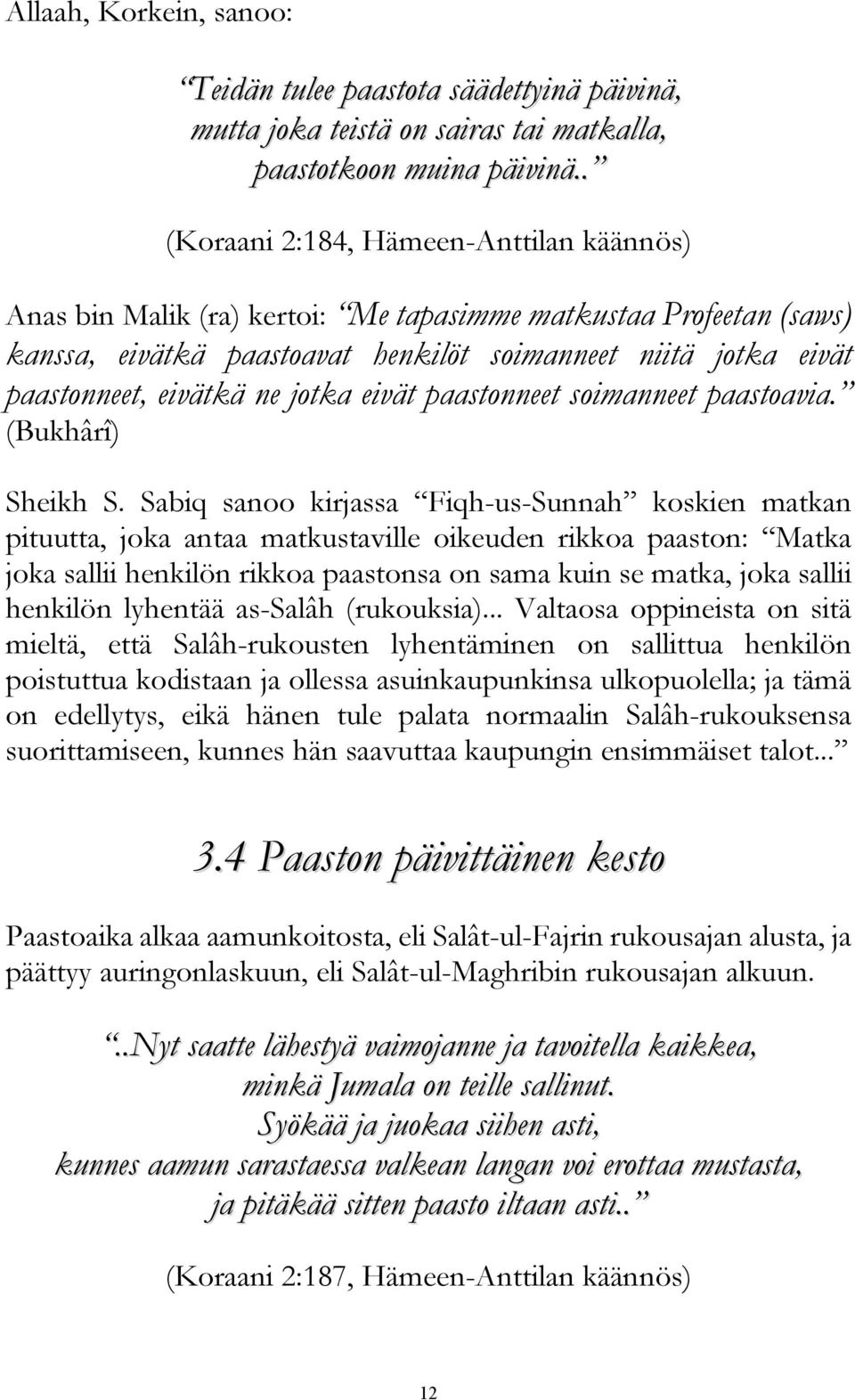 jotka eivät paastonneet soimanneet paastoavia. (Bukhârî) Sheikh S.