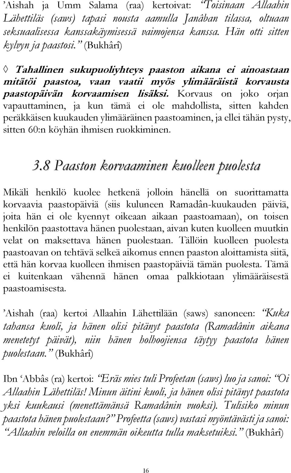 Korvaus on joko orjan vapauttaminen, ja kun tämä ei ole mahdollista, sitten kahden peräkkäisen kuukauden ylimääräinen paastoaminen, ja ellei tähän pysty, sitten 60:n köyhän ihmisen ruokkiminen. 3.