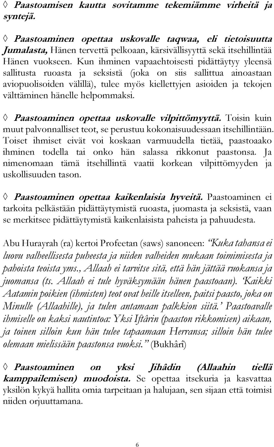 Kun ihminen vapaaehtoisesti pidättäytyy yleensä sallitusta ruoasta ja seksistä (joka on siis sallittua ainoastaan aviopuolisoiden välillä), tulee myös kiellettyjen asioiden ja tekojen välttäminen