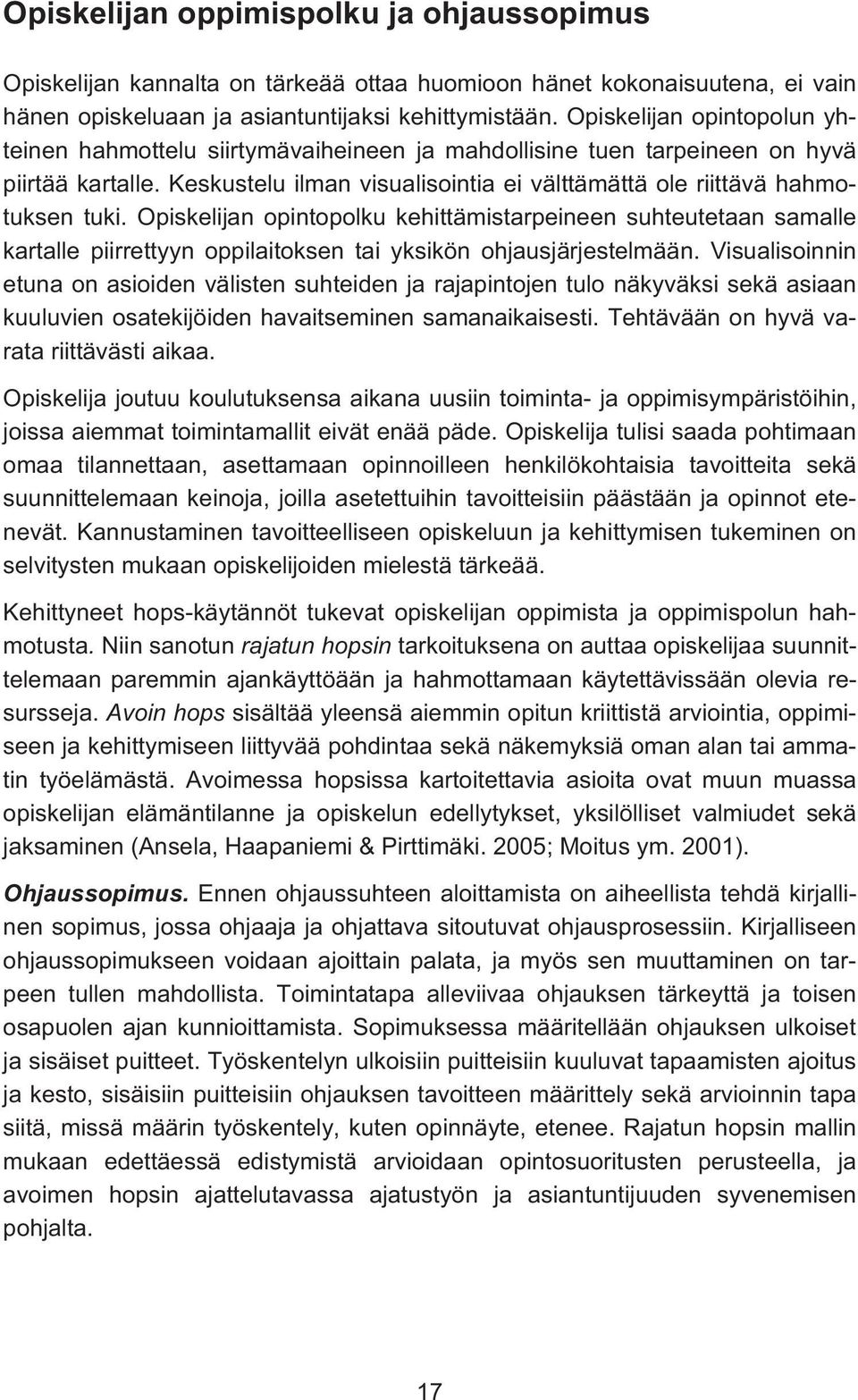 Opiskelijan opintopolku kehittämistarpeineen suhteutetaan samalle kartalle piirrettyyn oppilaitoksen tai yksikön ohjausjärjestelmään.