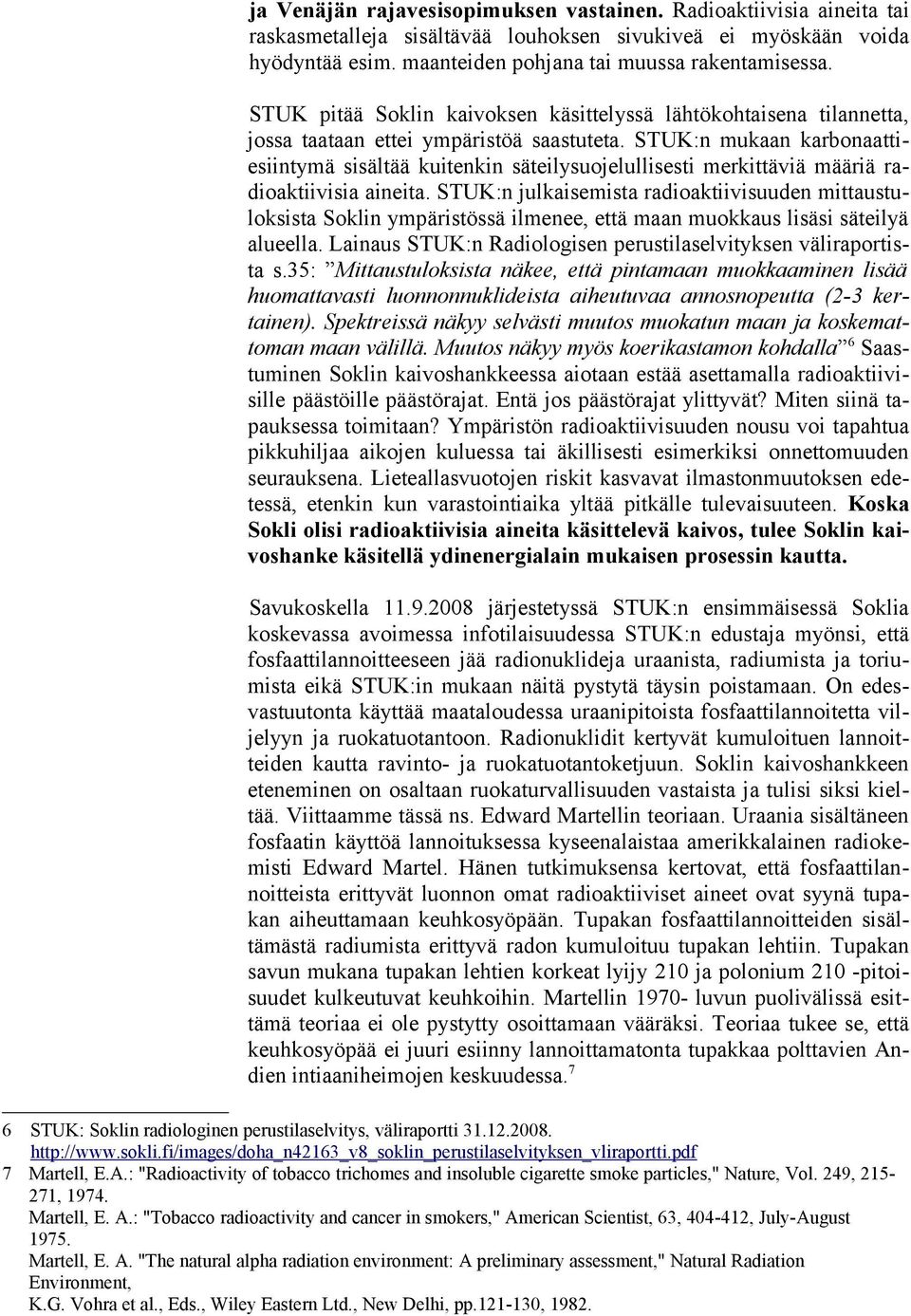 STUK:n mukaan karbonaattiesiintymä sisältää kuitenkin säteilysuojelullisesti merkittäviä määriä radioaktiivisia aineita.