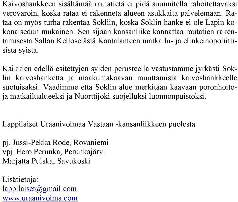 Sen sijaan kansanliike kannattaa rautatien rakentamisesta Sallan Kelloselästä Kantalanteen matkailu- ja elinkeinopoliittisista syistä.