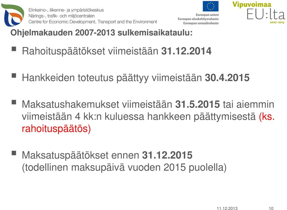 5.2015 tai aiemmin viimeistään 4 kk:n kuluessa hankkeen päättymisestä (ks.