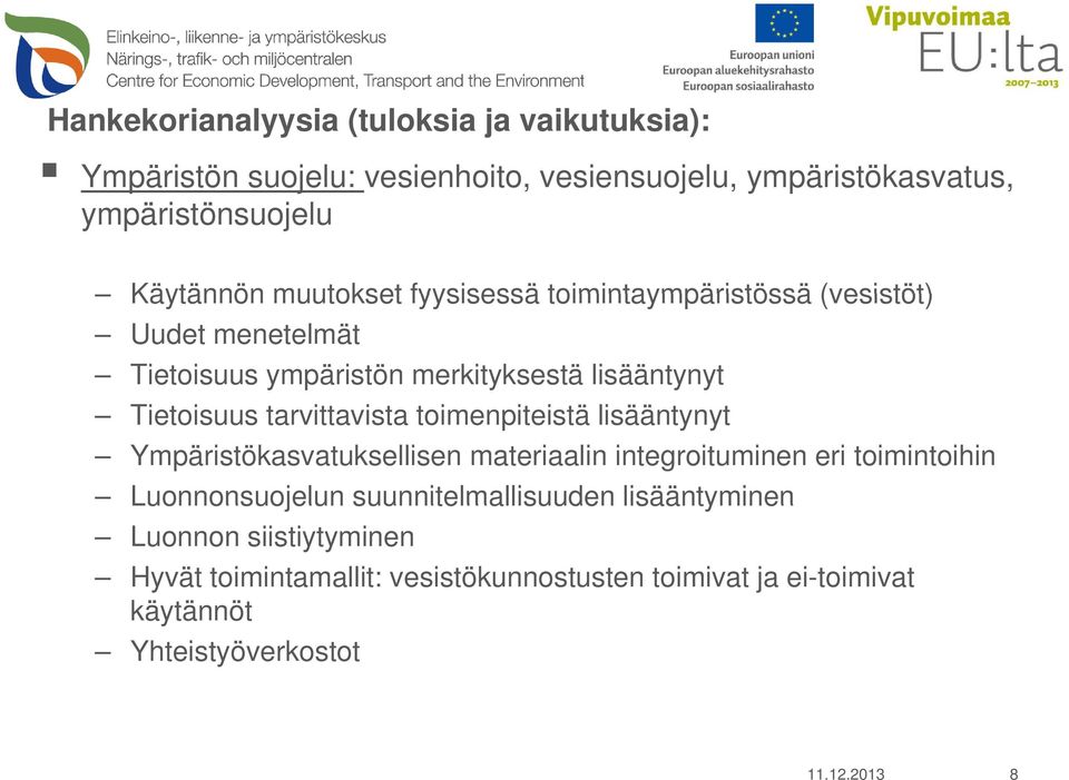 tarvittavista toimenpiteistä lisääntynyt Ympäristökasvatuksellisen materiaalin integroituminen eri toimintoihin Luonnonsuojelun