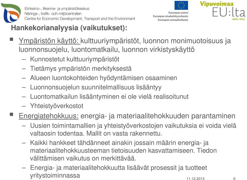 Energiatehokkuus: energia- ja materiaalitehokkuuden parantaminen Uusien toimintamallien ja yhteistyöverkostojen vaikutuksia ei voida vielä valtaosin todentaa. Mallit on vasta rakennettu.