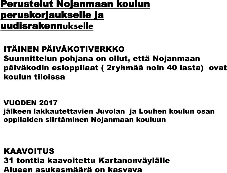 koulun tiloissa VUODEN 2017 jälkeen lakkautettavien Juvolan ja Louhen koulun osan oppilaiden