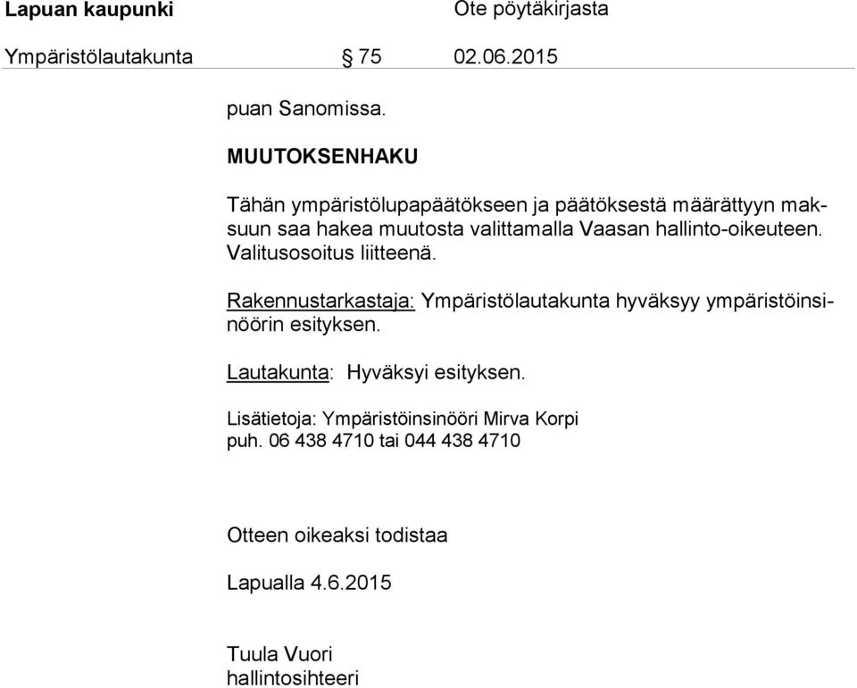 Vaasan hallinto-oikeuteen. Va li tus osoi tus liitteenä.