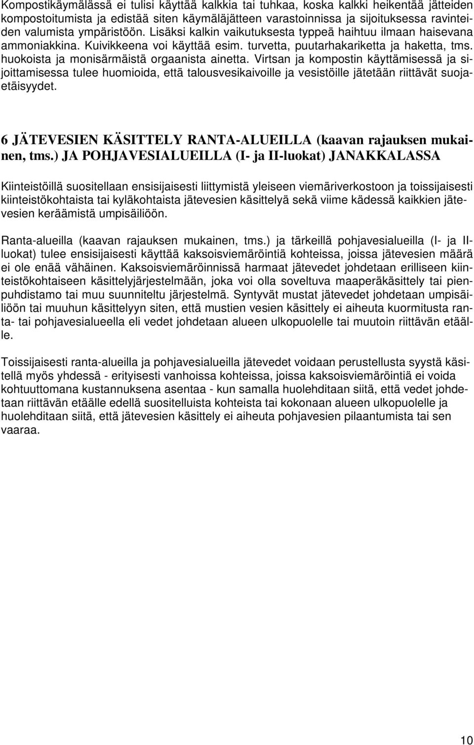 huokoista ja monisärmäistä orgaanista ainetta. Virtsan ja kompostin käyttämisessä ja sijoittamisessa tulee huomioida, että talousvesikaivoille ja vesistöille jätetään riittävät suojaetäisyydet.