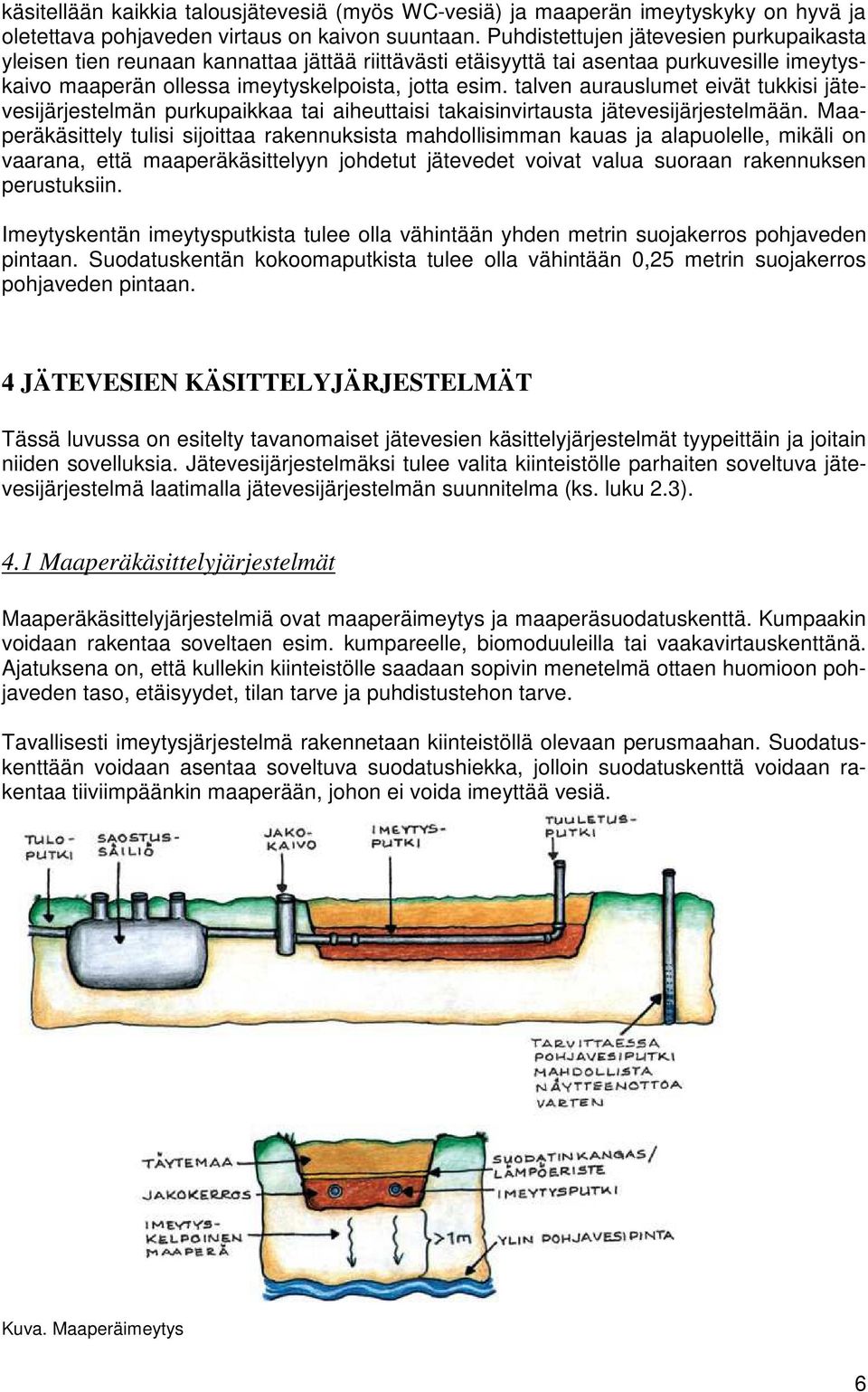 talven aurauslumet eivät tukkisi jätevesijärjestelmän purkupaikkaa tai aiheuttaisi takaisinvirtausta jätevesijärjestelmään.