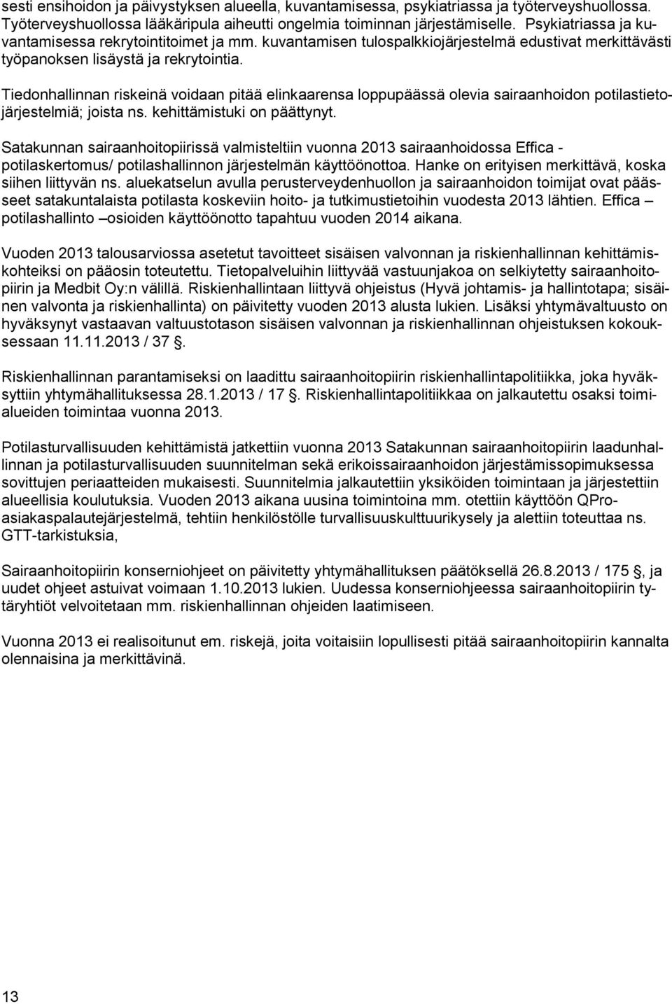 Tiedonhallinnan riskeinä voidaan pitää elinkaarensa loppupäässä olevia sairaanhoidon potilastietojärjestelmiä; joista ns. kehittämistuki on päättynyt.