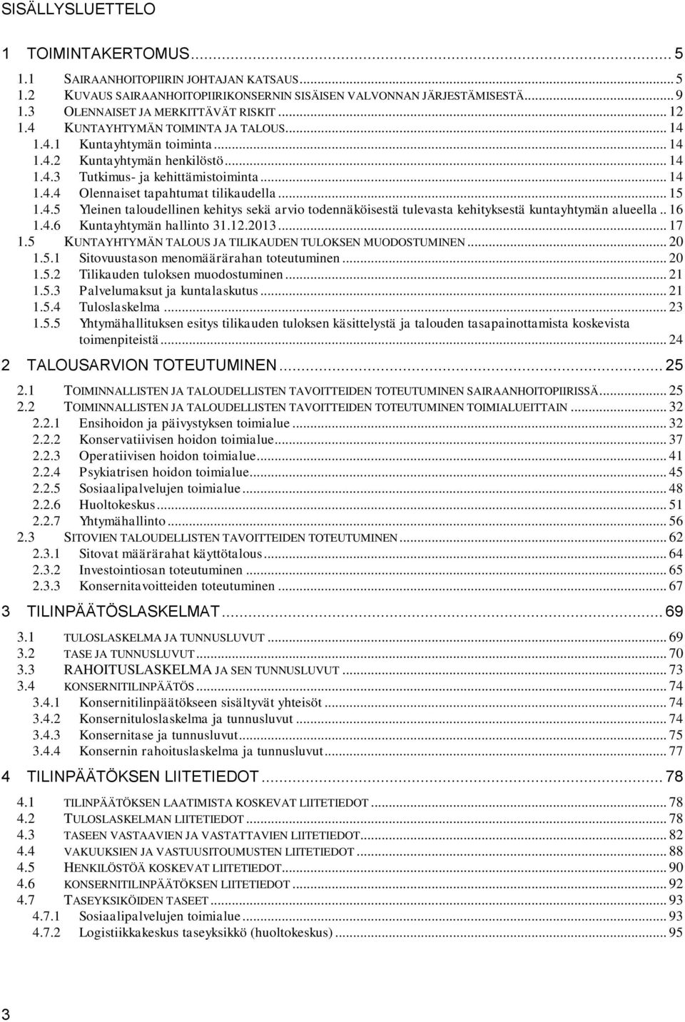 .. 15 1.4.5 Yleinen taloudellinen kehitys sekä arvio todennäköisestä tulevasta kehityksestä kuntayhtymän alueella.. 16 1.4.6 Kuntayhtymän hallinto 31.12.2013... 17 1.