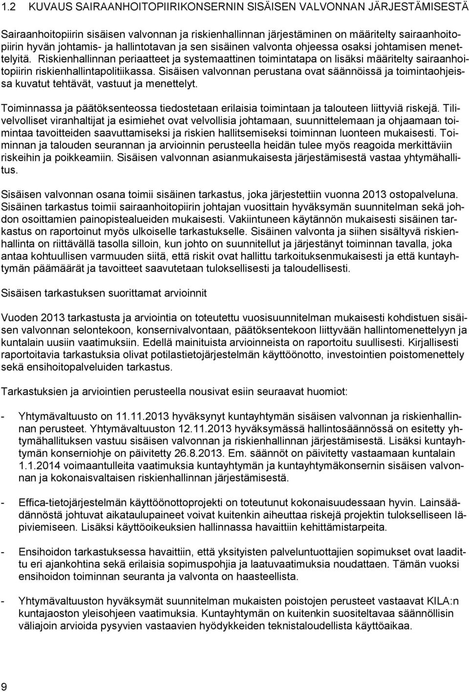 Riskienhallinnan periaatteet ja systemaattinen toimintatapa on lisäksi määritelty sairaanhoitopiirin riskienhallintapolitiikassa.