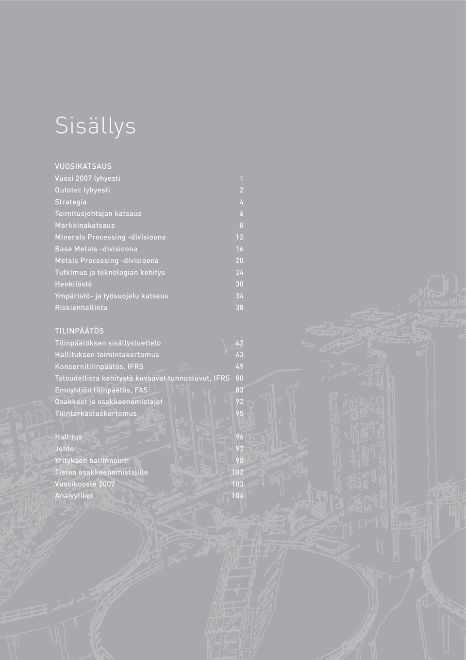 Tilinpäätöksen sisällysluettelo 42 Hallituksen toimintakertomus 43 Konsernitilinpäätös, IFRS 49 Taloudellista kehitystä kuvaavat tunnusluvut, IFRS 80 Emoyhtiön