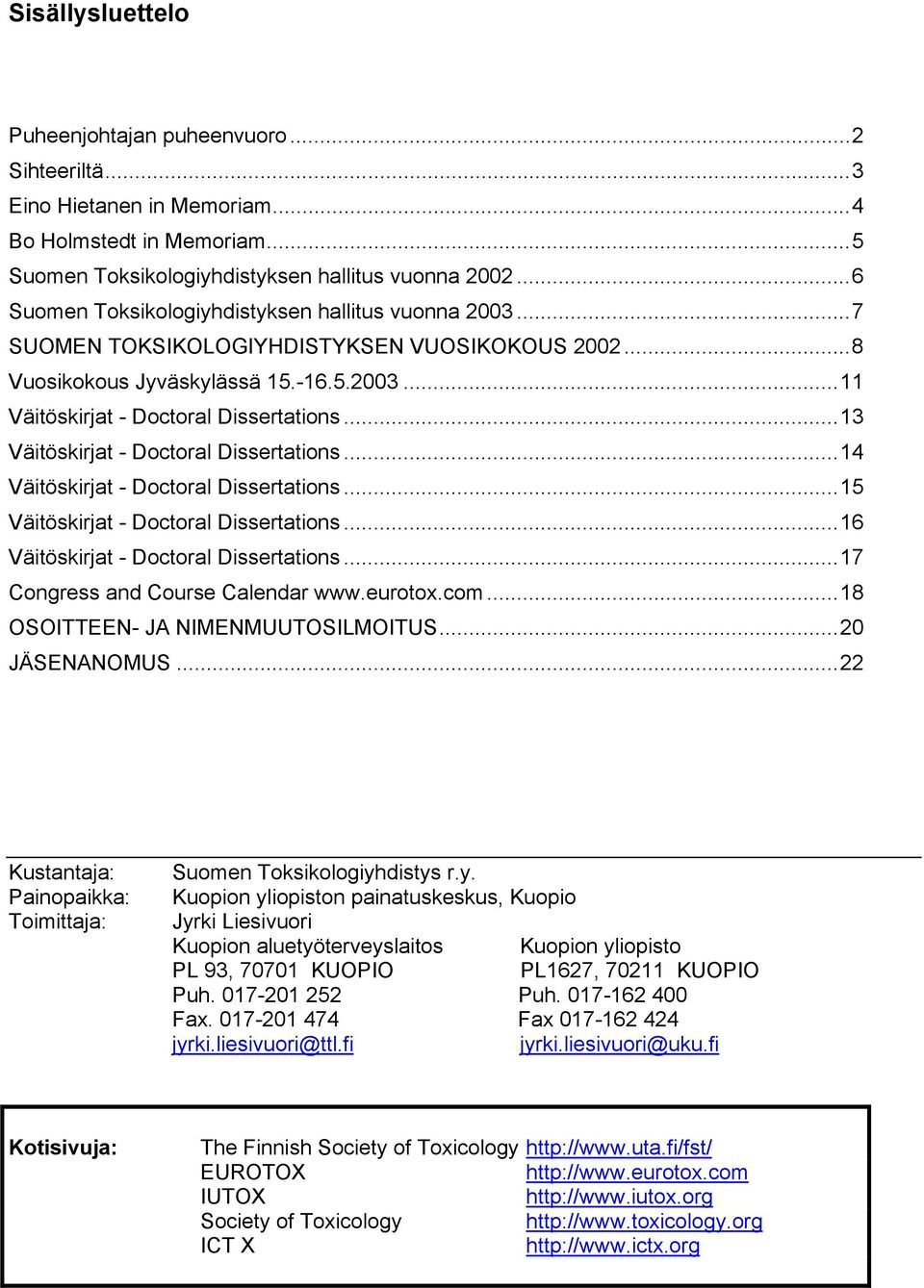 ..13 Väitöskirjat - Doctoral Dissertations...14 Väitöskirjat - Doctoral Dissertations...15 Väitöskirjat - Doctoral Dissertations...16 Väitöskirjat - Doctoral Dissertations.