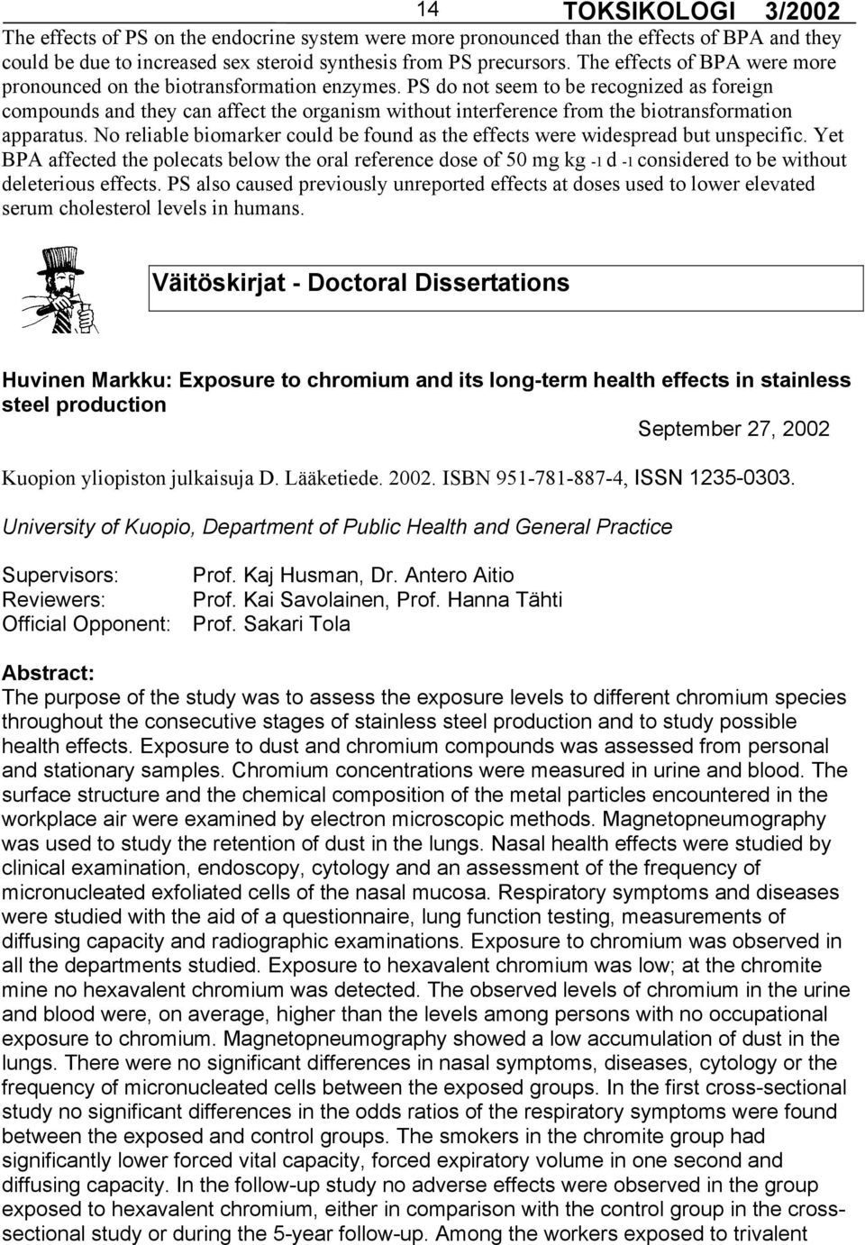 PS do not seem to be recognized as foreign compounds and they can affect the organism without interference from the biotransformation apparatus.