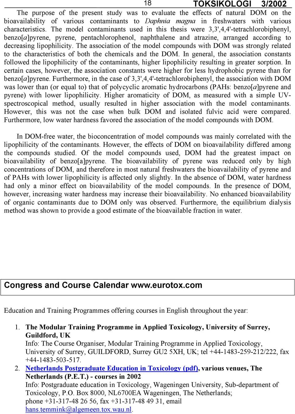 The association of the model compounds with DOM was strongly related to the characteristics of both the chemicals and the DOM.