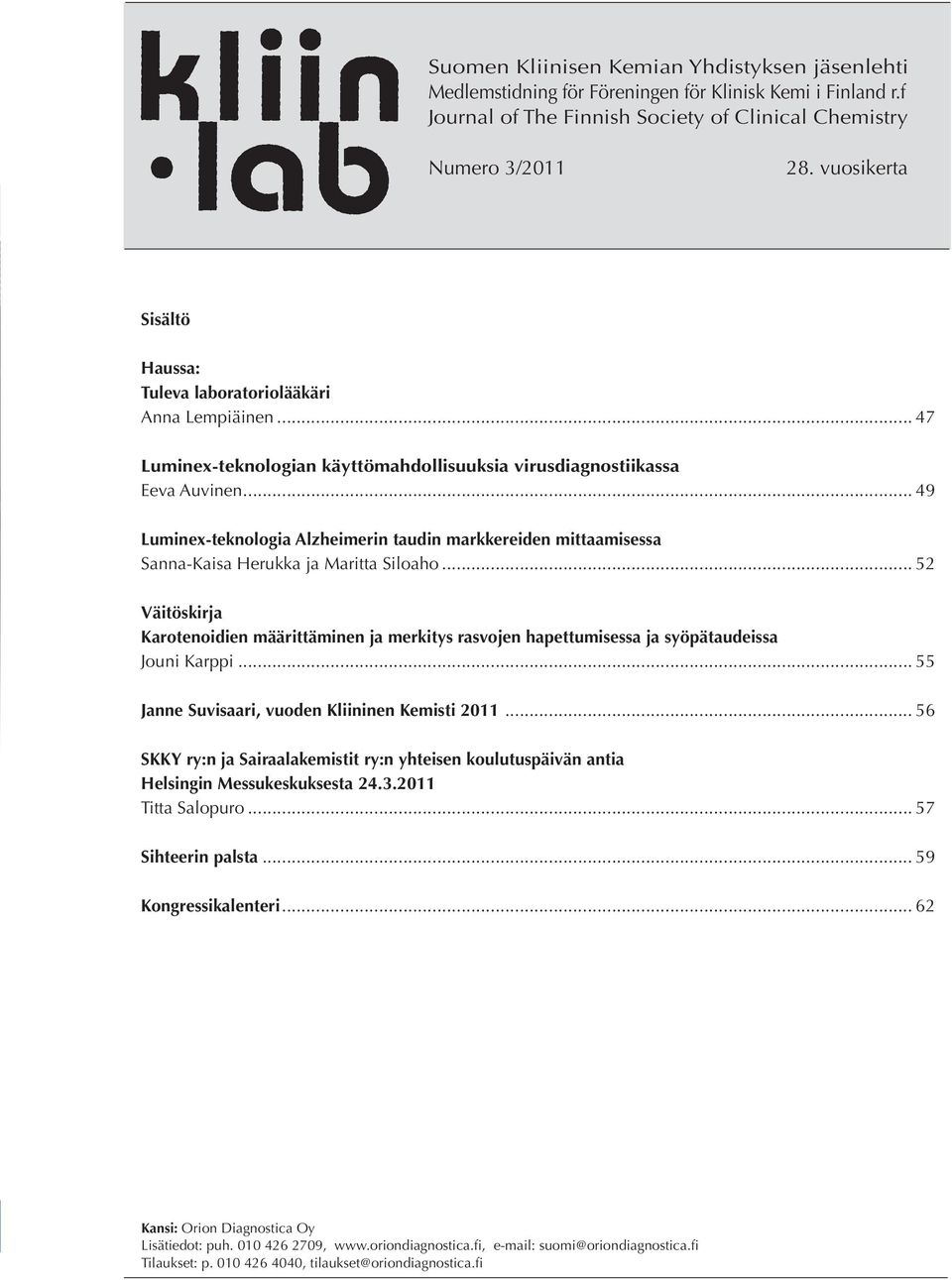 .. 49 Luminex-teknologia Alzheimerin taudin markkereiden mittaamisessa Sanna-Kaisa Herukka ja Maritta Siloaho.