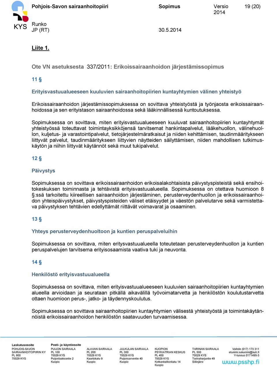 järjestämissopimuksessa on sovittava yhteistyöstä ja työnjaosta erikoissairaanhoidossa ja sen erityistason sairaanhoidossa sekä lääkinnällisessä kuntoutuksessa.