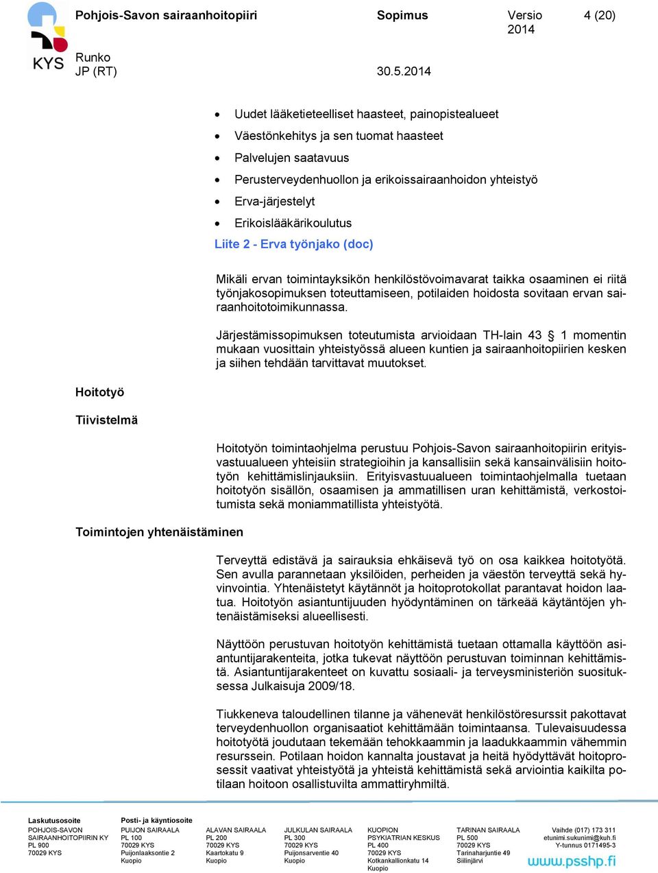 Erikoislääkärikoulutus Liite 2 - Erva työnjako (doc) Hoitotyö Tiivistelmä Toimintojen yhtenäistäminen Mikäli ervan toimintayksikön henkilöstövoimavarat taikka osaaminen ei riitä työnjakosopimuksen