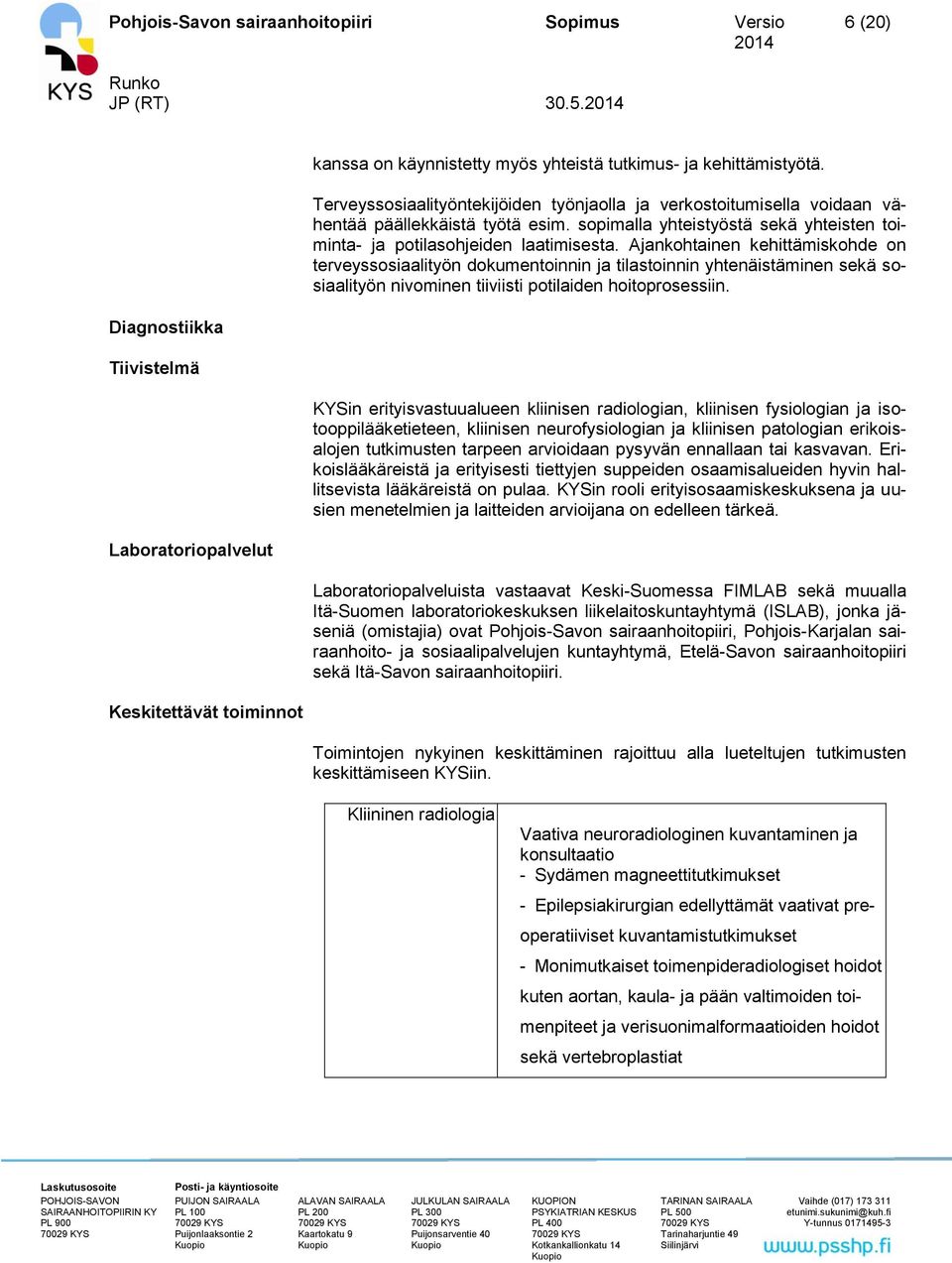 Ajankohtainen kehittämiskohde on terveyssosiaalityön dokumentoinnin ja tilastoinnin yhtenäistäminen sekä sosiaalityön nivominen tiiviisti potilaiden hoitoprosessiin.