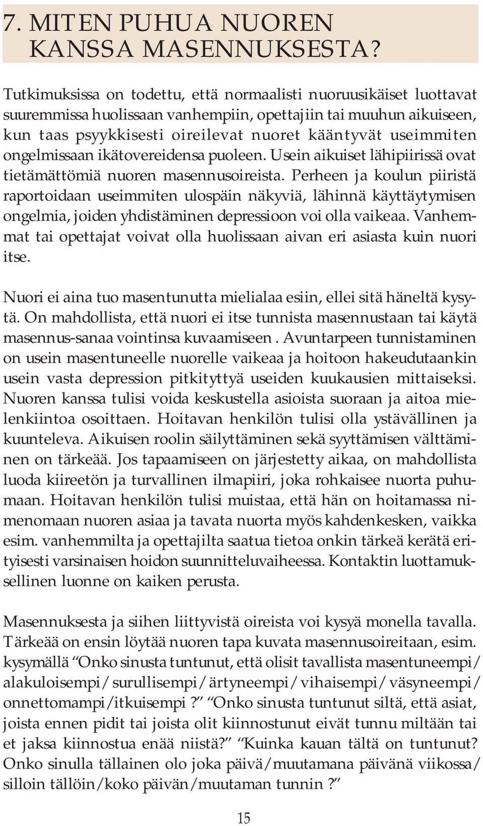 ongelmissaan ikätovereidensa puoleen. Usein aikuiset lähipiirissä ovat tietämättömiä nuoren masennusoireista.